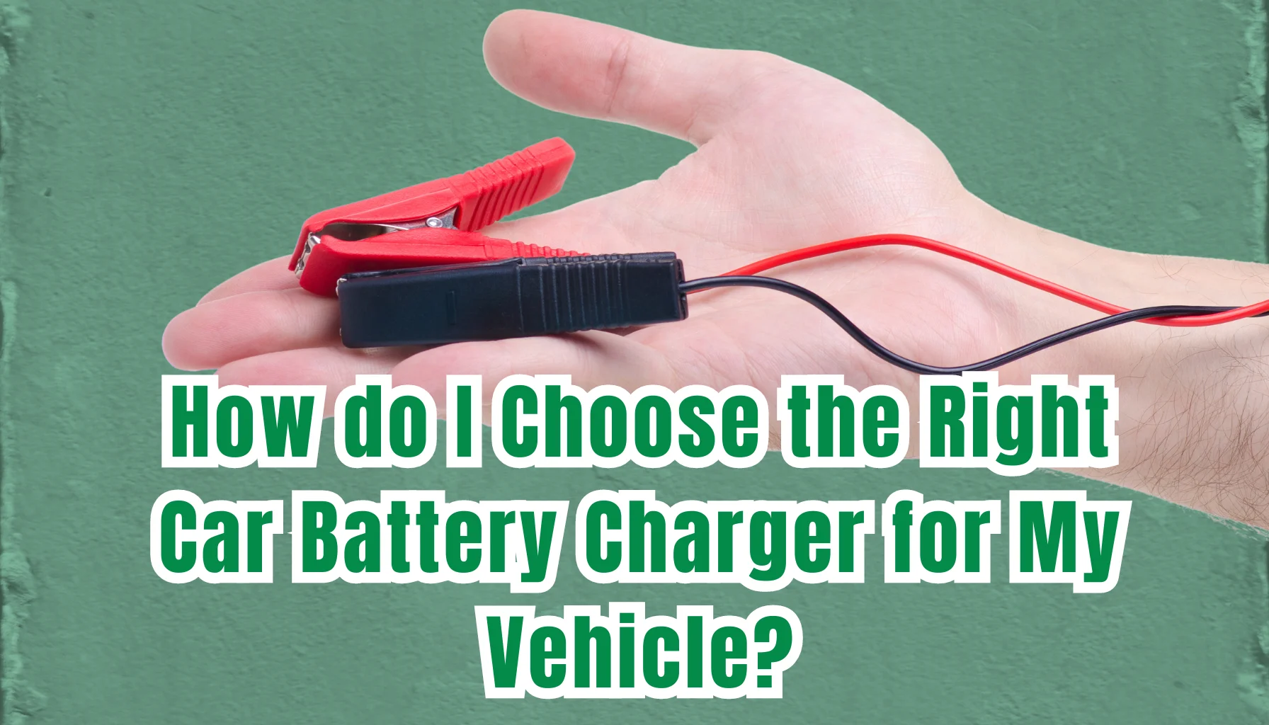 You are currently viewing How do I Choose the Right Car Battery Charger for My Vehicle Simply in 2 Steps?