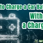 How to Charge a Car Battery Without a Charger? 4 Creative Method Revealed