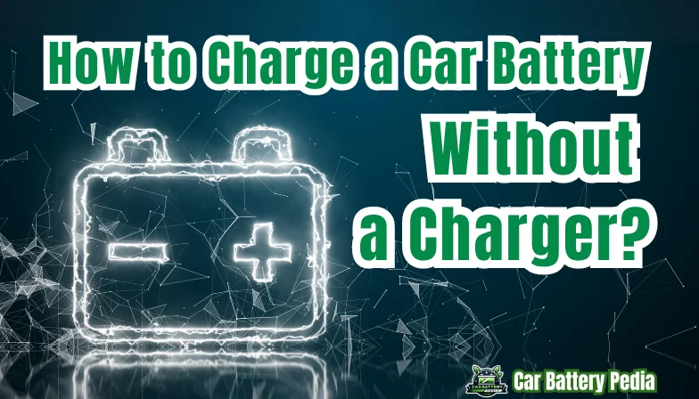 You are currently viewing How to Charge a Car Battery Without a Charger? 4 Creative Method Revealed